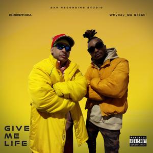 Give me life Chocsithica Whykay_Da Great