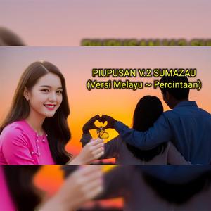 PIUPUSAN V.2 SUMAZAU (Versi Melayu ~ Percintaan)