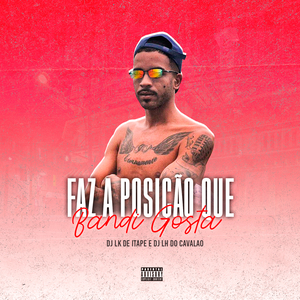 Faz Posição Que Bandi Gosta (feat. DJ Lh Do Cavalão)