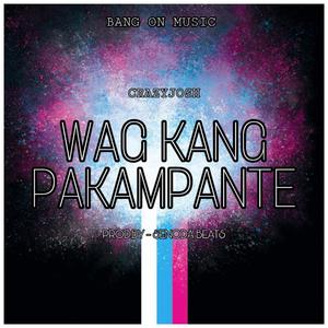 Wag Kang Pakampante (feat. CrazyJosh)