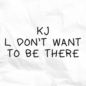 L Don't Want to Be There