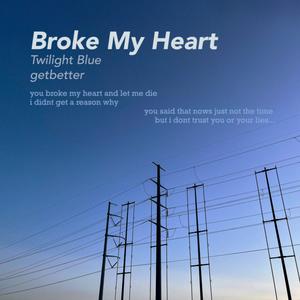 Broke My Heart (feat. GetBetter)