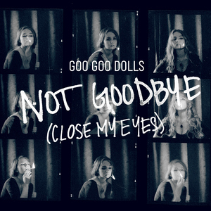 Not Goodbye (Close My Eyes)