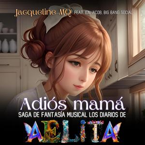 Adiós Mamá Saga de Fantasía Musical Los Diarios de Aelita (feat. Ion Iacob & Big Bang Social)