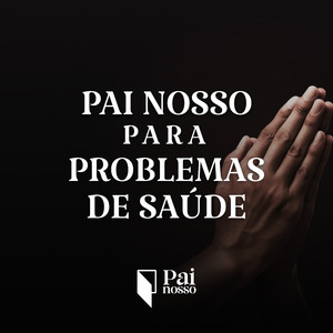 Pai Nosso para Curar Doenças