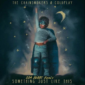 The Chainsmokers - Something Just Like This (EDM BOBBY Remix)