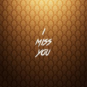I Miss You