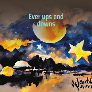 Ever ups end downs
