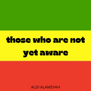 those who are not yet aware