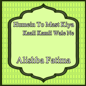 Humein to Mast Kiya Kaali Kamli Wale Ne