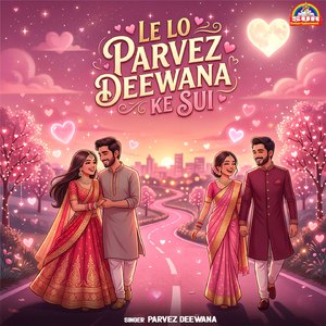 Le Lo Parvez Deewana Ke Sui