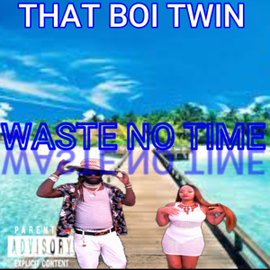WASTE NO TIME (Radio Edit)