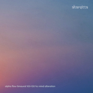 Alpha Flow Binaural 103-120 Hz Mind Alteration