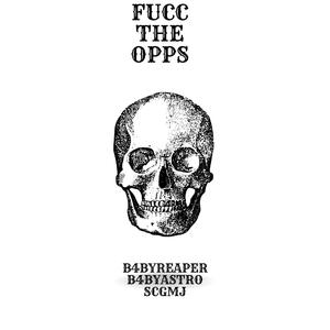 FUCC THE OPPS (feat. SCGMj & B4byAstro)