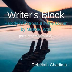 Writer's Block (with different music) [Parody of Astronaut in the Ocean by Masked Wolf]