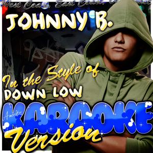 Down Low (In the Style of Johnny B.) [Karaoke Version]