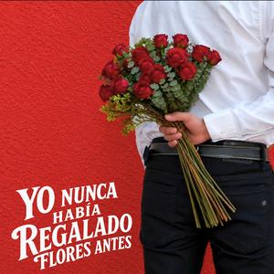 Yo Nunca Había Regalado Flores Antes