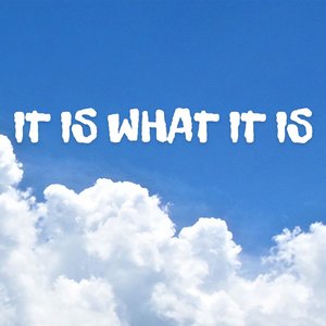 It Is What It Is