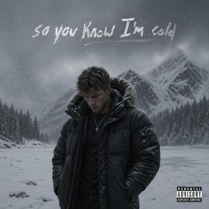 So you know im cold