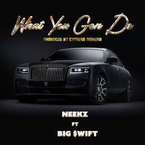 what you gon do (feat. Cypress Moreno & Big $wift)