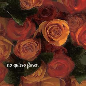 no quiero flores. (feat. Al Norte & Lydah)