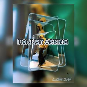 IM JUST ASKING