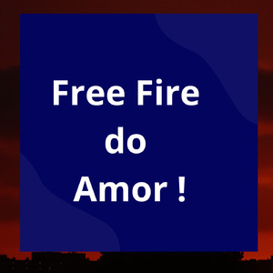 Free Fire Do Amor !