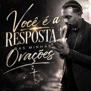 Você é a resposta das minhas orações
