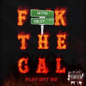 PLAY WIT ME (FXCK THE CAL)