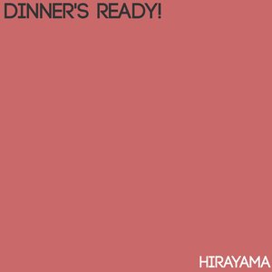 Dinner's Ready!
