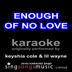 Enough of No Love (Originally Performed By Keyshia Cole & Lil Wayne) [Karaoke Audio Version]