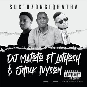 Sukuzongiqhatha (feat. La Tosh & Smuk ivyson)