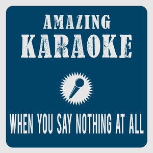 When You Say Nothing At All (Karaoke Version)
