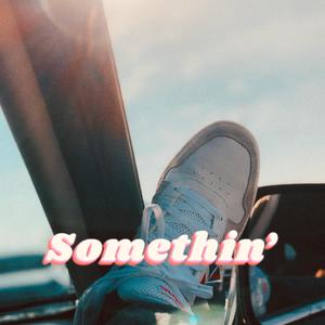 Somethin'