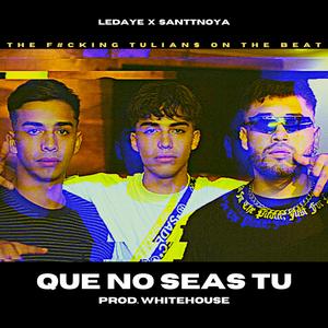 Que no seas tu (feat. santtnoya & Whitehouse)