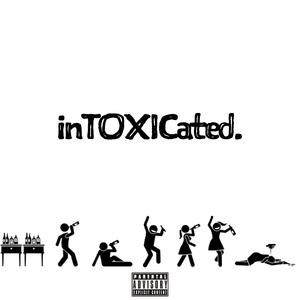 inTOXICated