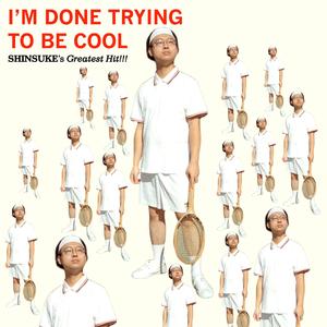 I'M DONE TRYING TO BE COOL