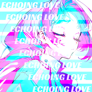 Echoing Love (feat. GUMI)