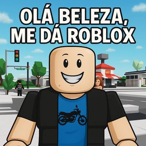 Olá, Beleza, Me Dá Roblox