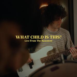 What Child Is This? (Live From The Basement) (Live)