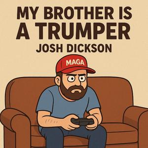 My Brother Is A Trumper (feat. Josh Dickson)