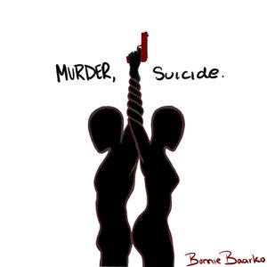 Murder, Suicide.