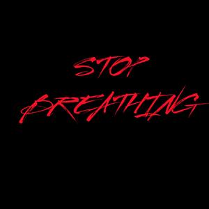 Stop Breathing