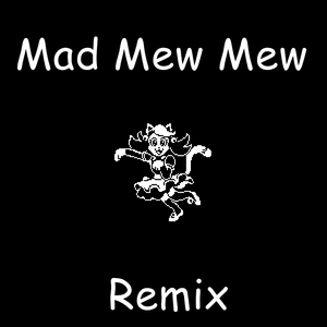 TobyFox-Mad Mew Mew（钢琴版Remix）（乌步门（一铭八枫吹） remix）