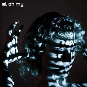 Ai, Oh My.