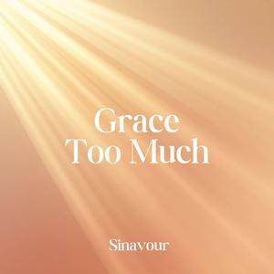 Grace Too Much