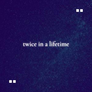 twice in a lifetime