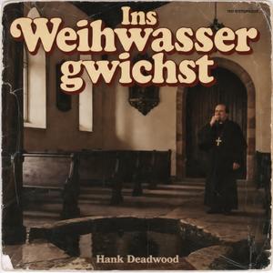 Ins Weihwasser gwichst