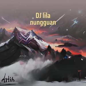 Dj Lila Nungguan