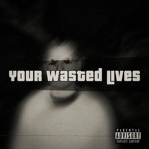 Your Wasted Lives
